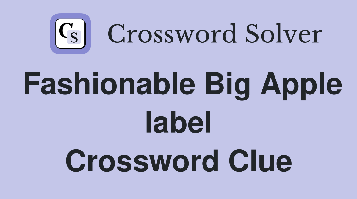 Fashionable Big Apple label Crossword Clue