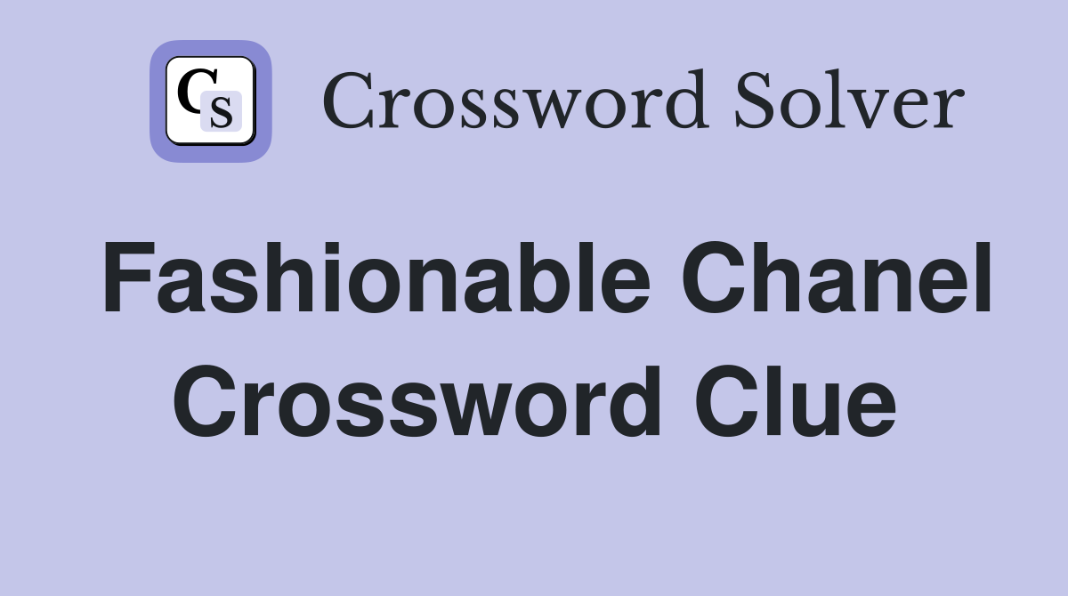 Fashionable Chanel Crossword Clue