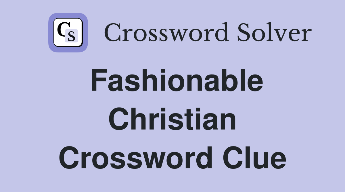 Fashionable Christian Crossword Clue