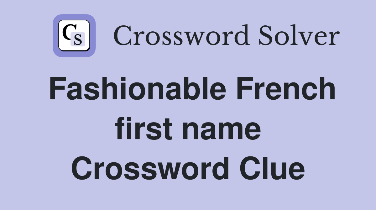 Fashionable French first name Crossword Clue