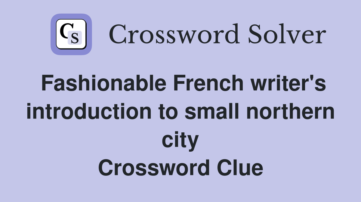 Fashionable French writer's introduction to small northern city Crossword Clue