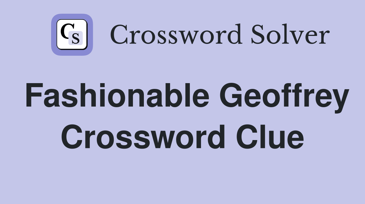 Fashionable Geoffrey Crossword Clue