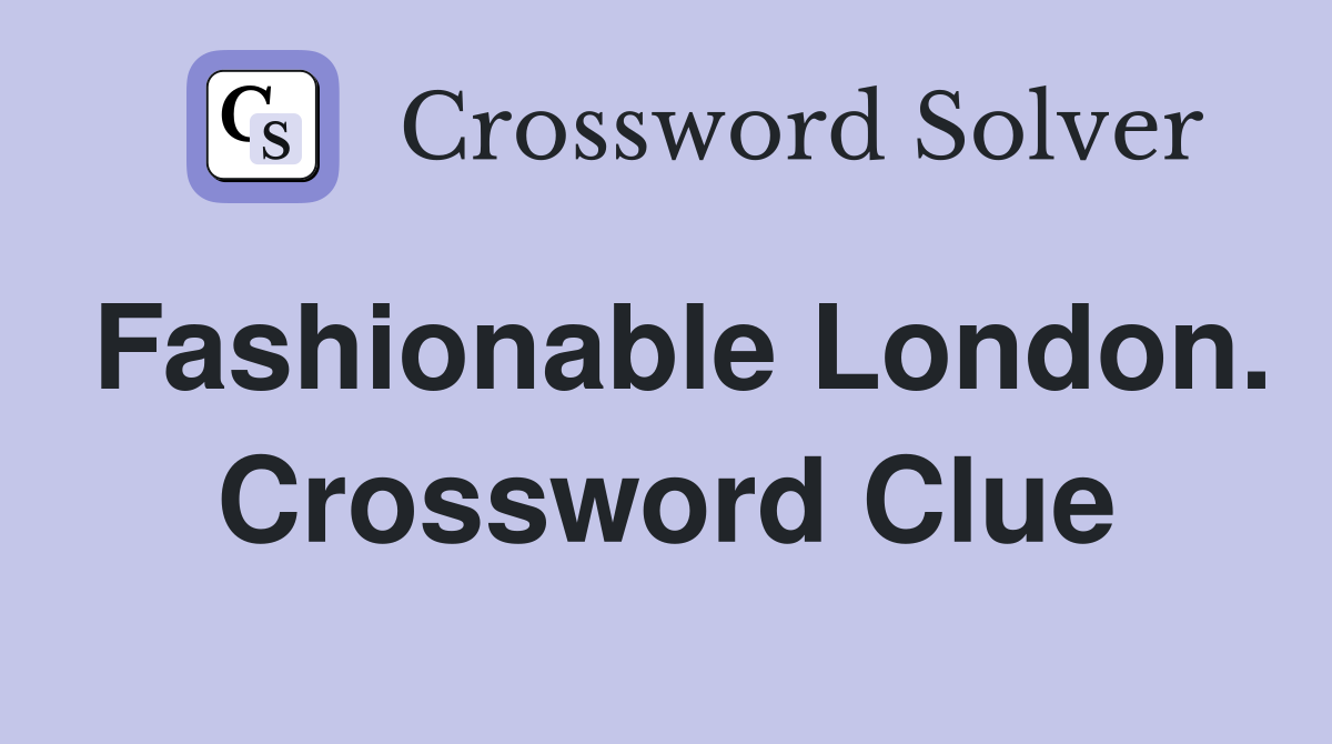 Fashionable London. Crossword Clue