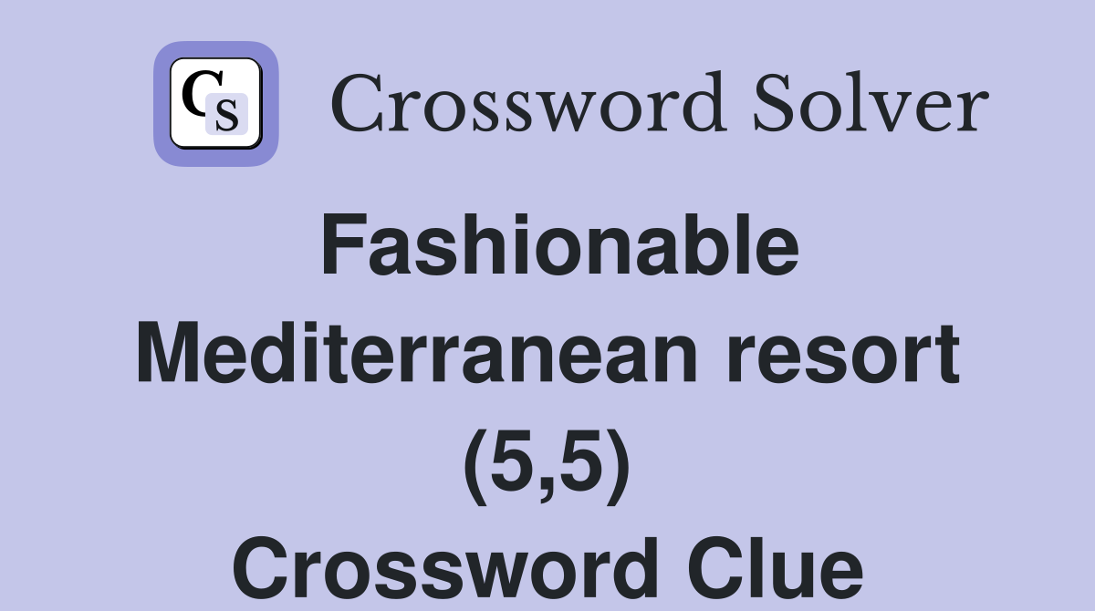 Fashionable Mediterranean resort (5,5) Crossword Clue