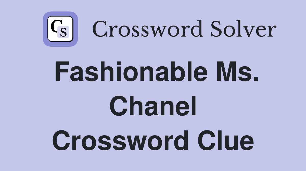 Fashionable Ms. Chanel Crossword Clue