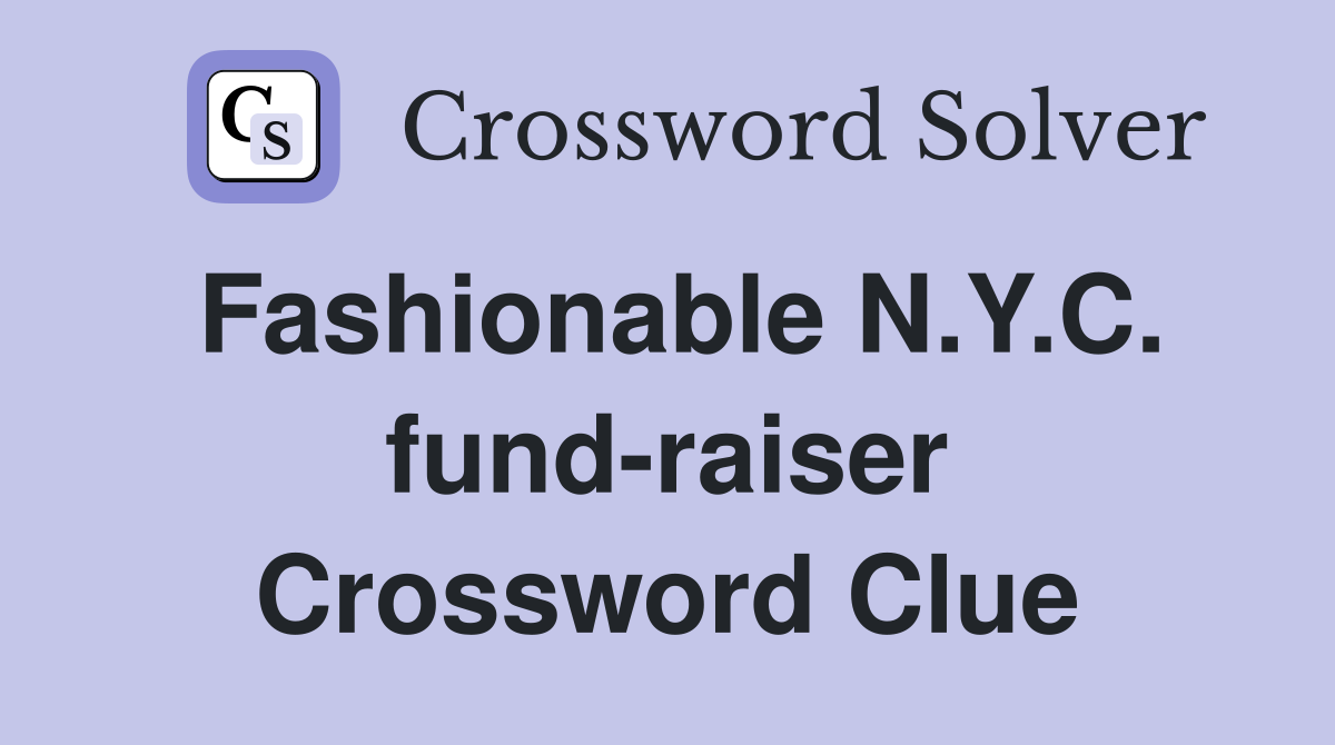 Fashionable N.Y.C. fund-raiser Crossword Clue