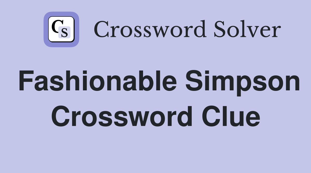 Fashionable Simpson Crossword Clue