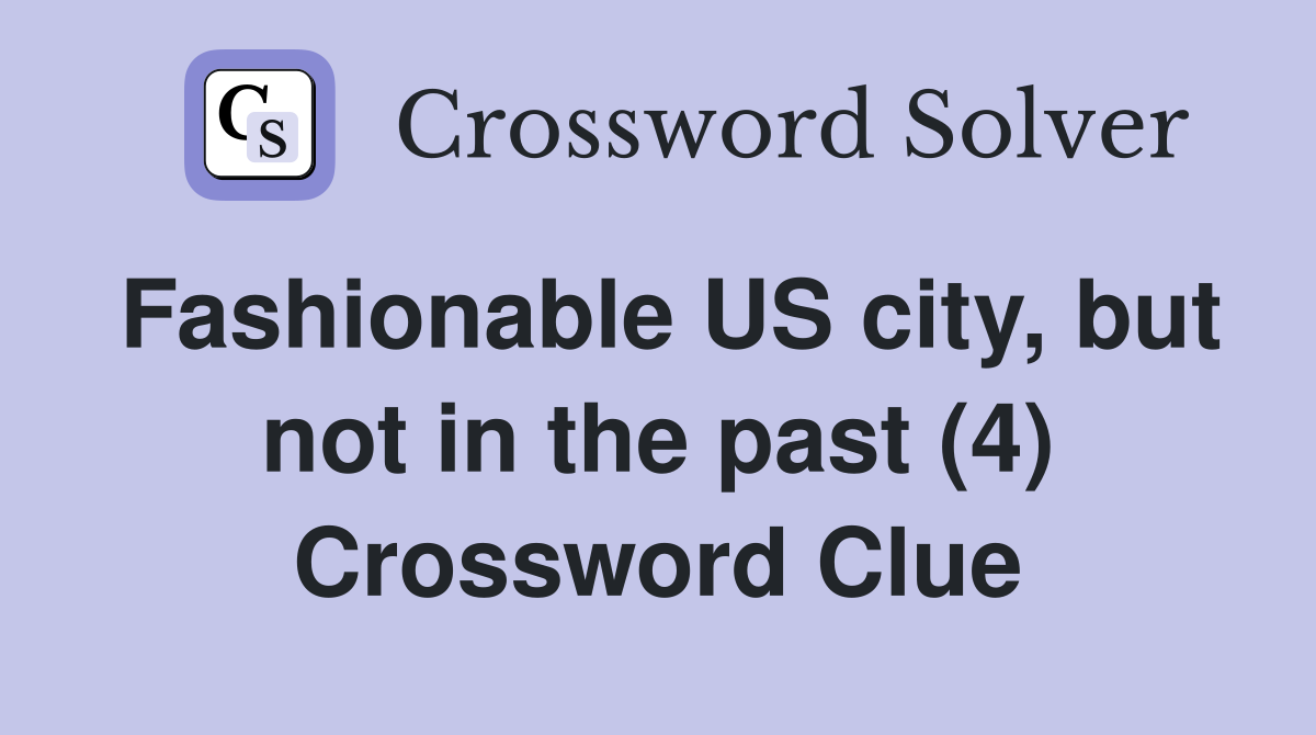 Fashionable US city, but not in the past (4) Crossword Clue