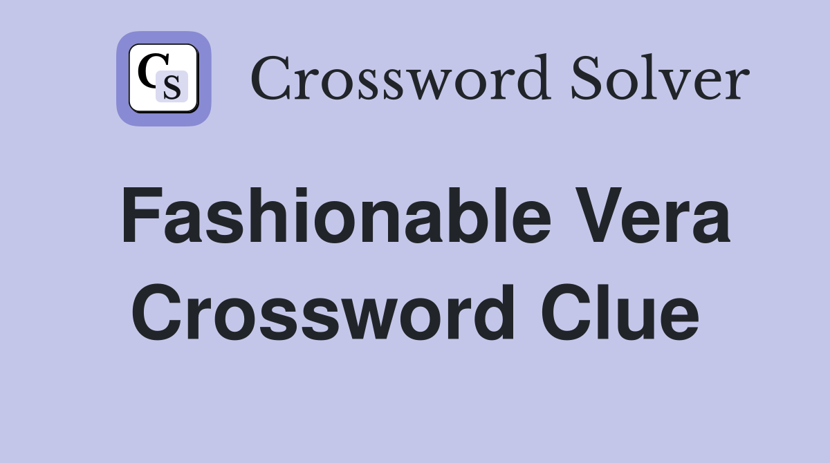 Fashionable Vera Crossword Clue
