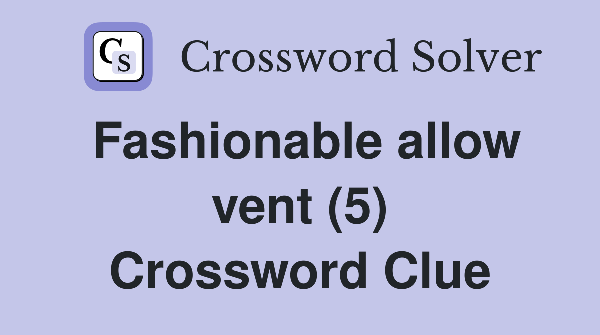 Fashionable allow vent (5) Crossword Clue