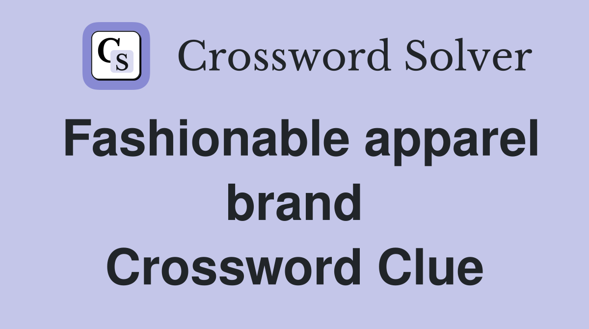 Fashionable apparel brand Crossword Clue