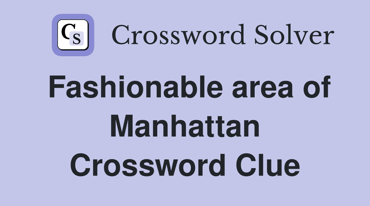 Fashionable area of Manhattan Crossword Clue