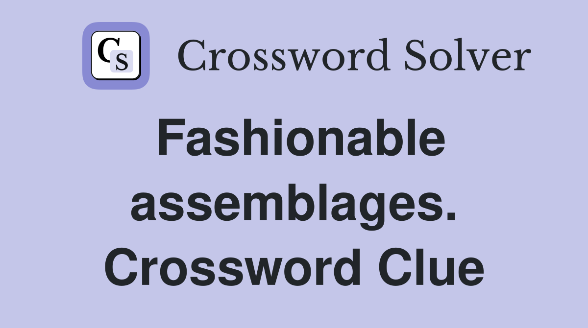 Fashionable assemblages. Crossword Clue