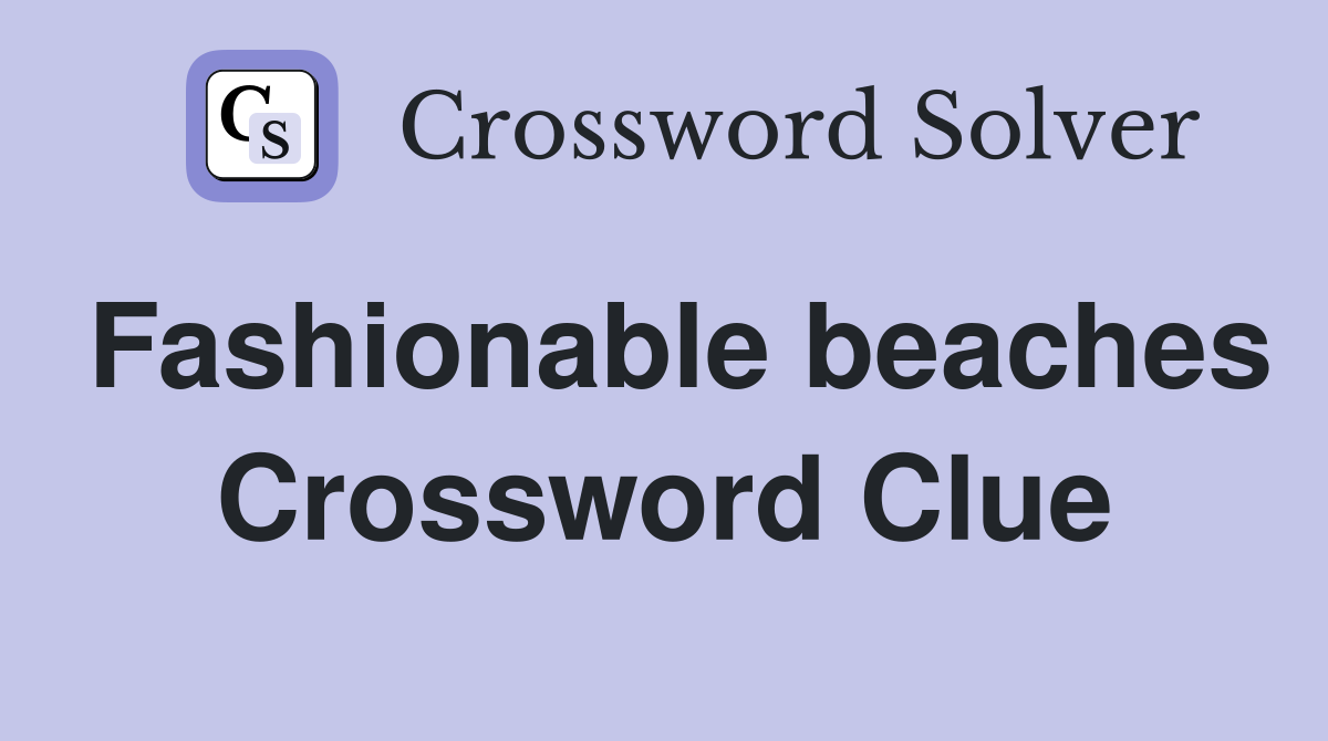 Fashionable beaches Crossword Clue