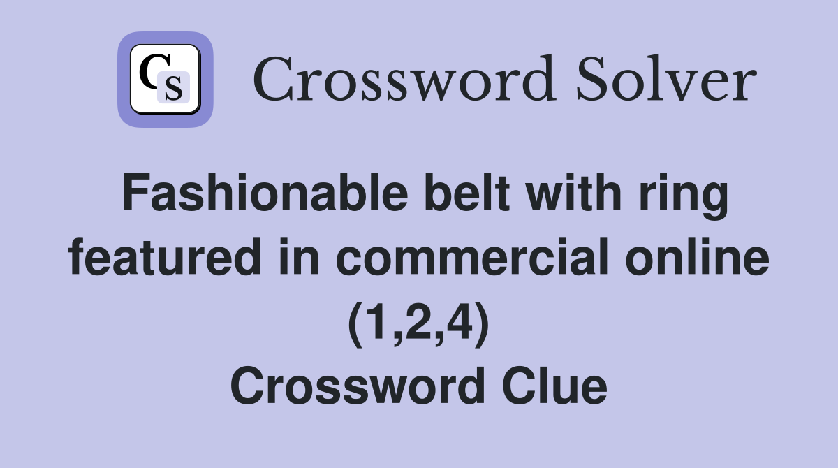Fashionable belt with ring featured in commercial online (1,2,4) Crossword Clue