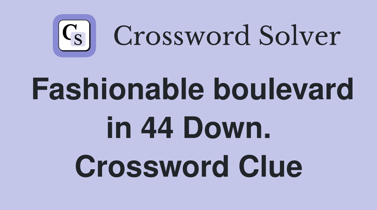 Fashionable boulevard in 44 Down. Crossword Clue