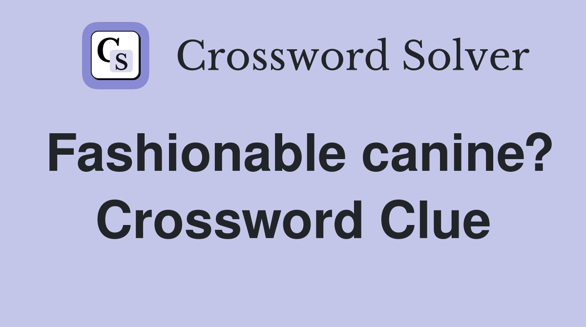 Fashionable canine? Crossword Clue