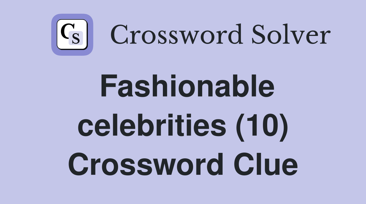 Fashionable celebrities (10) Crossword Clue
