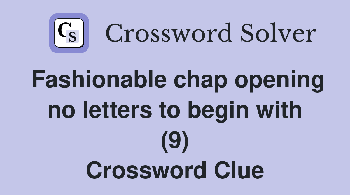 Fashionable chap opening no letters to begin with (9) Crossword Clue