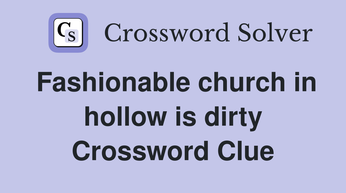 Fashionable church in hollow is dirty Crossword Clue
