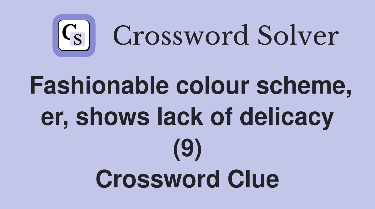Fashionable colour scheme, er, shows lack of delicacy (9) Crossword Clue