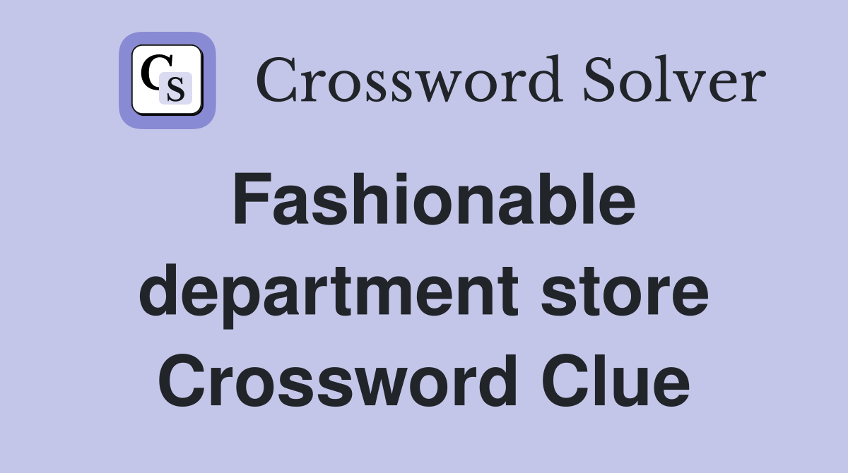 Fashionable department store Crossword Clue