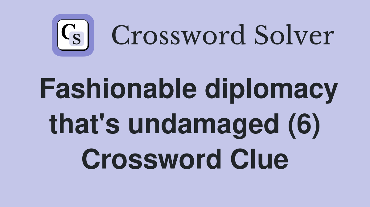 Fashionable diplomacy that's undamaged (6) Crossword Clue