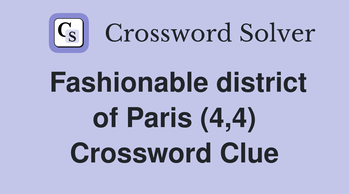 Fashionable district of Paris (4,4) Crossword Clue