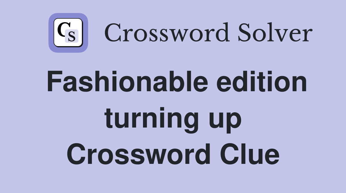 Fashionable edition turning up Crossword Clue