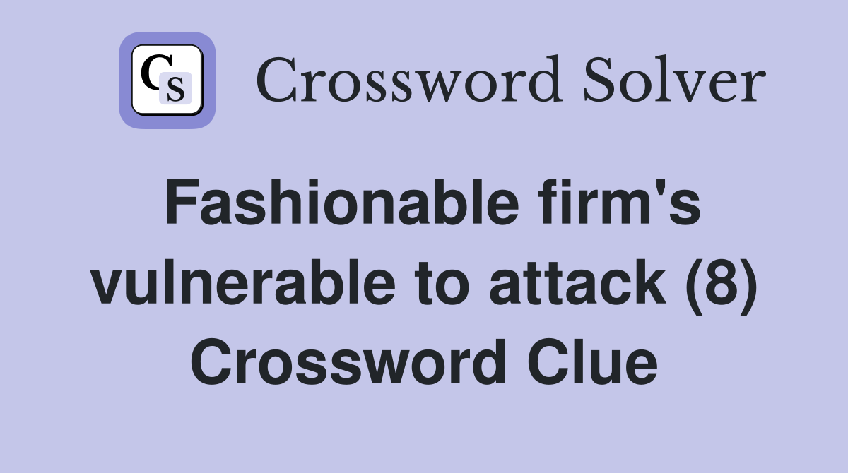 Fashionable firm's vulnerable to attack (8) Crossword Clue