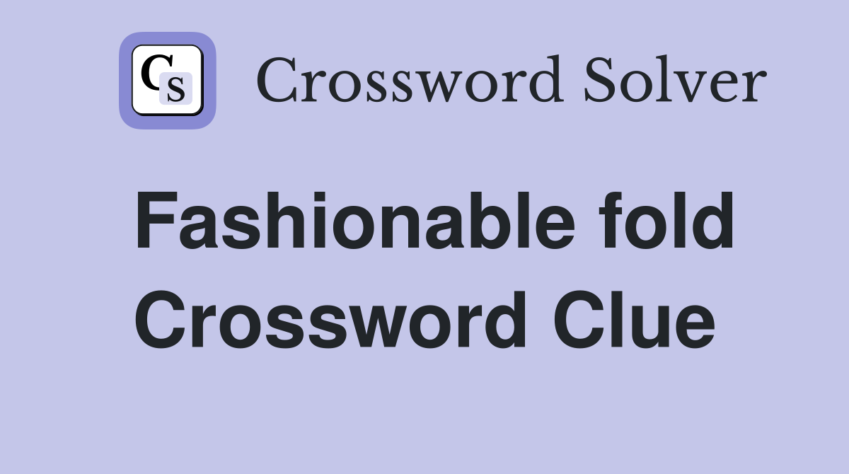 Fashionable fold Crossword Clue