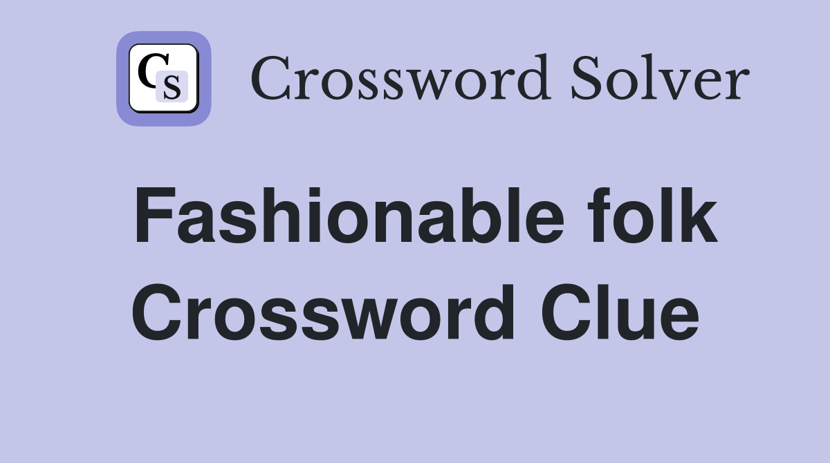 Fashionable folk Crossword Clue