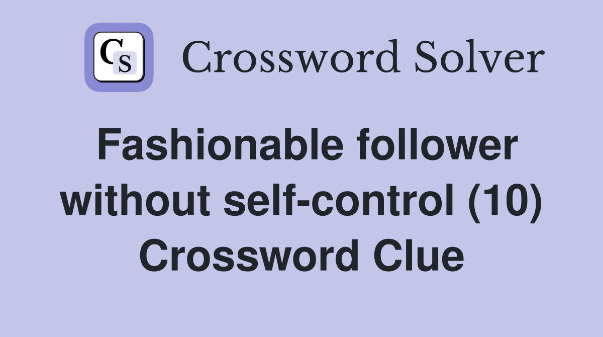 Fashionable follower without self-control (10) Crossword Clue