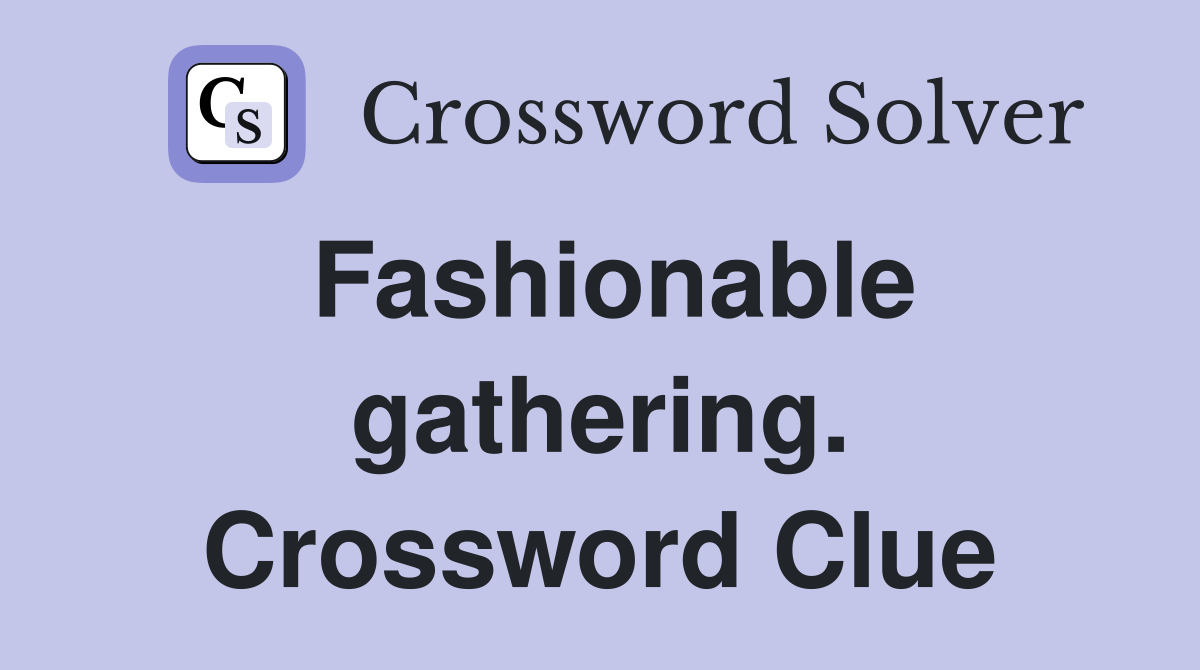 Fashionable gathering. Crossword Clue
