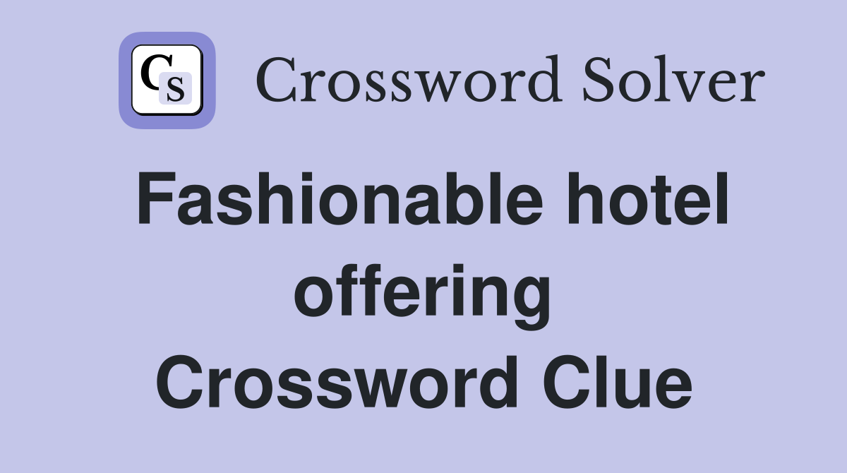 Fashionable hotel offering Crossword Clue