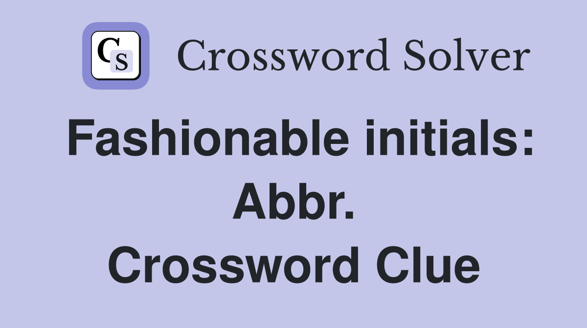 Fashionable initials: Abbr. Crossword Clue