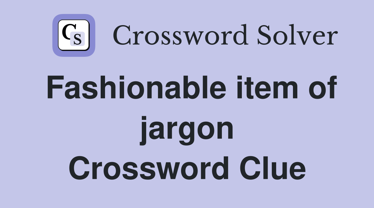 Fashionable item of jargon Crossword Clue