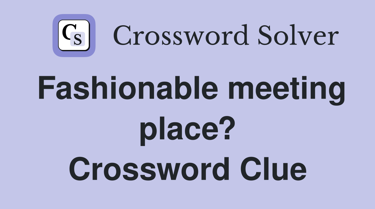 Fashionable meeting place? Crossword Clue