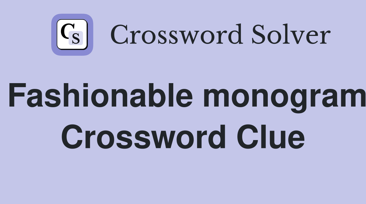 Fashionable monogram Crossword Clue
