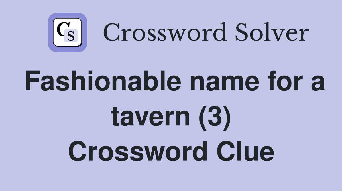 Fashionable name for a tavern (3) Crossword Clue