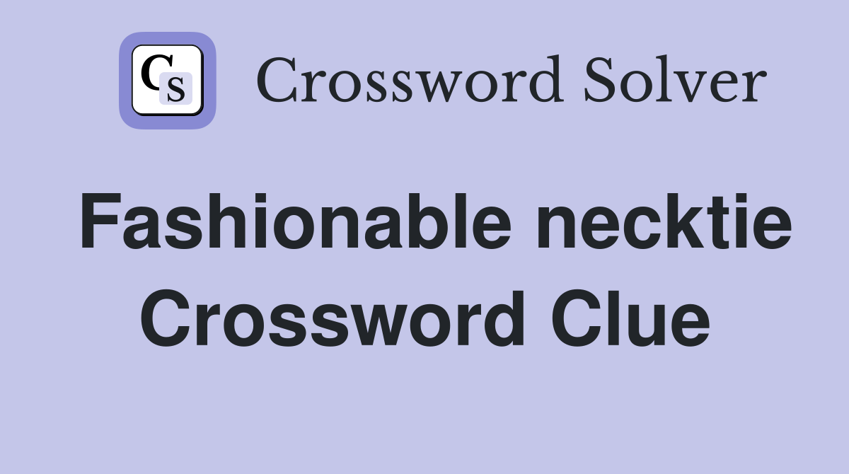 Fashionable necktie Crossword Clue