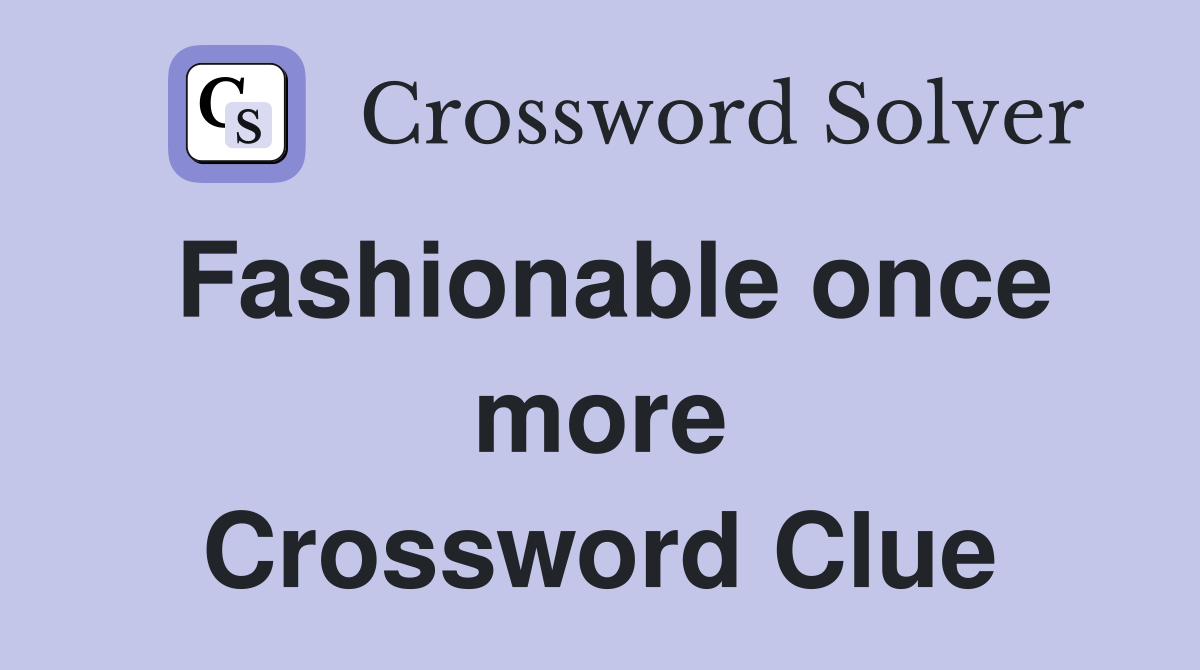 Fashionable once more Crossword Clue