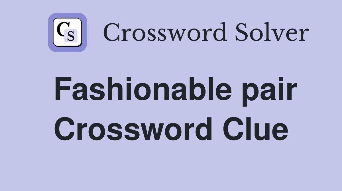 Fashionable pair Crossword Clue
