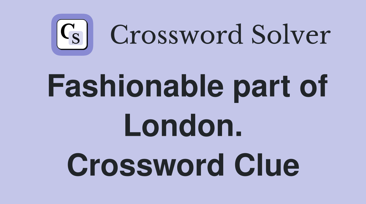 Fashionable part of London. Crossword Clue