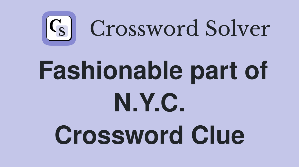 Fashionable part of N.Y.C. Crossword Clue