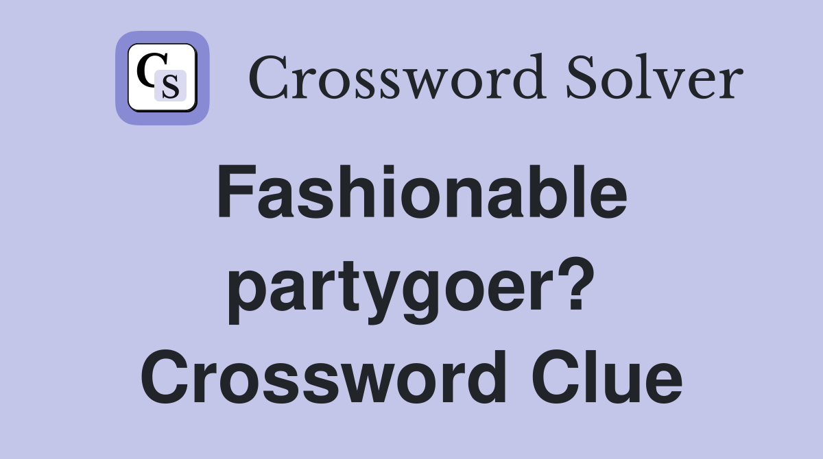 Fashionable partygoer? Crossword Clue