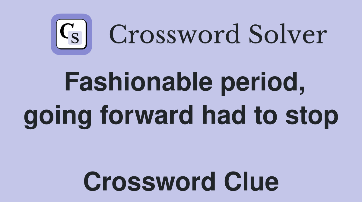 Fashionable period, going forward had to stop  Crossword Clue