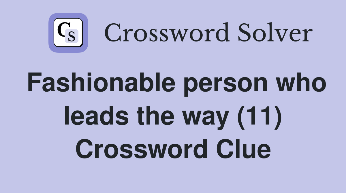 Fashionable person who leads the way (11) Crossword Clue