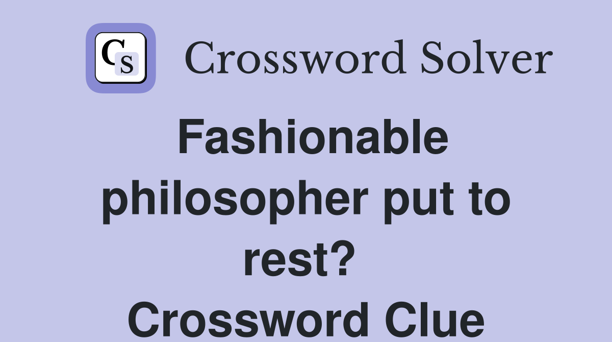 Fashionable philosopher put to rest?  Crossword Clue