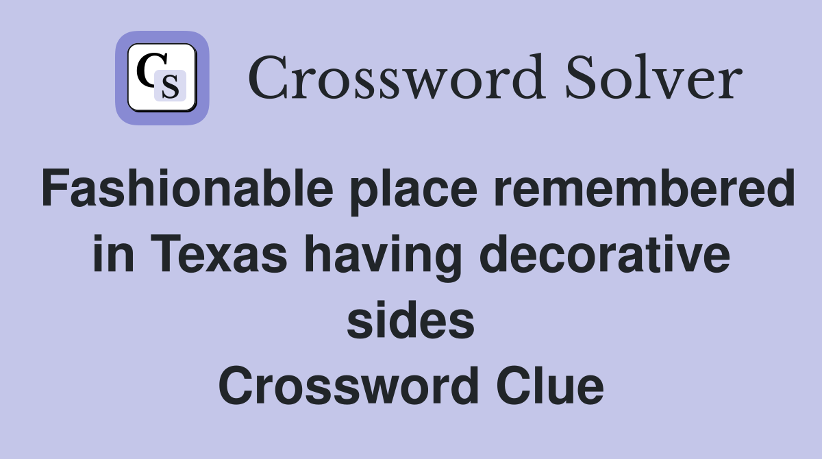 Fashionable place remembered in Texas having decorative sides Crossword Clue